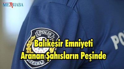 Balıkesir Polisi Aran Şahısların Peşinde
