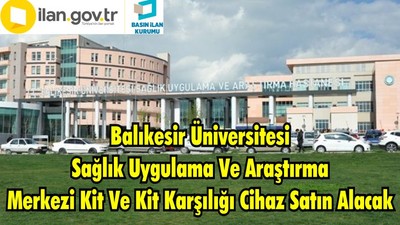Balıkesir Üniversitesi Sağlık Uygulama Ve Araştırma Merkezi Kit Ve Kit Karşılığı Cihaz Satın Alacak