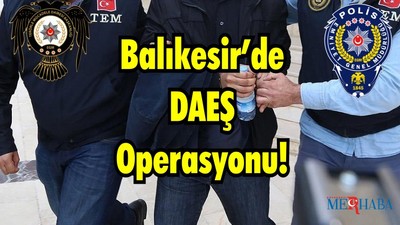 Balıkesir’de DAEŞ Operasyonu