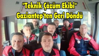 Balıkesir'den Giden "Teknik Çözüm Ekibi" Gaziantep'ten Geri Döndü