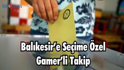 BALIKESİR’E SEÇİME ÖZEL GAMER’Lİ TAKİP