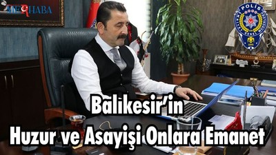 Balıkesir’in Huzur ve Asayişi Onlara Emanet