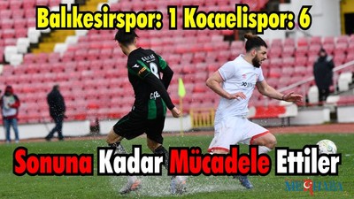 Balıkesirspor: 1 Kocaelispor: 6