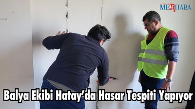 Balya Ekibi Hatay’da Hasar Tespiti Yapıyor