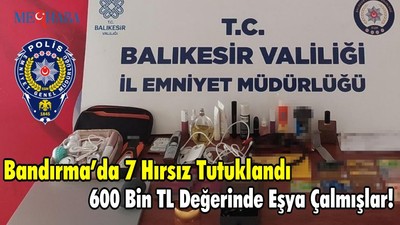 Bandırma’da 7 Hırsız Tutuklandı