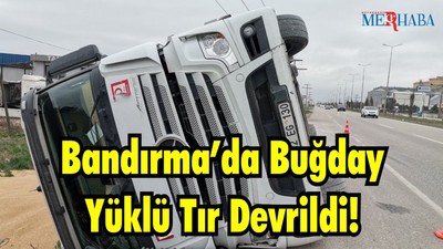 Bandırma’da Buğday Yüklü Tır Devrildi
