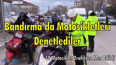 Bandırma’da Motosikletleri Denetlediler