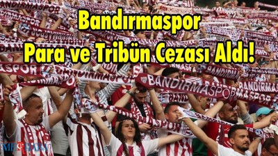 Bandırmaspor Para ve Tribün Cezası Aldı!