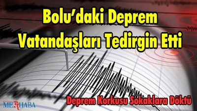 Bolu’daki Deprem Vatandaşları Tedirgin Etti