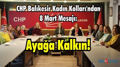 CHP Balıkesir Kadın Kolları'ndan 8 Mart Mesajı: Ayağa Kalkın!