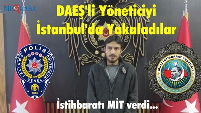 DAEŞ’li Yöneticiyi İstanbul’da Yakaladılar