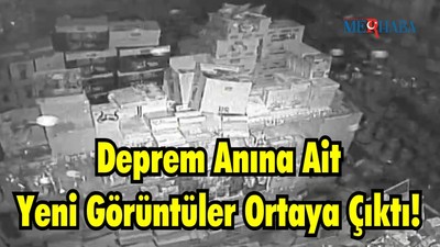 Deprem Anına Ait Yeni Görüntüler Ortaya Çıktı