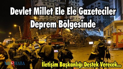 DEVLET MİLLET ELE ELE GAZETECİLER DEPREM BÖLGESİNDE