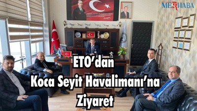 ETO’dan Balıkesir Koca Seyit Havalimanı’na Ziyaret