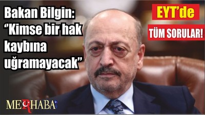 Bakan Bilgin: ‘’Kimse bir hak kaybına uğramayacak"
