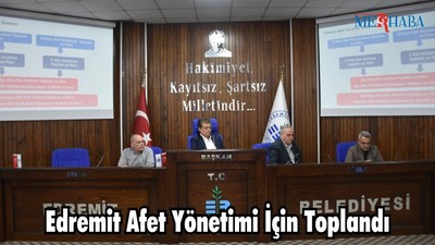 Edremit Afet Yönetimi İçin Toplandı