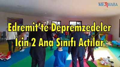 Edremit’te Depremzedeler İçin 2 Ana Sınıfı Açtılar