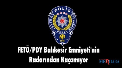 FETÖ/PDY Balıkesir Emniyeti'nin Radarından Kaçamıyor