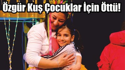 Özgür Kuş Çocuklar İçin Öttü!