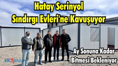 Hatay Serinyol Sındırgı Evleri'ne Kavuşuyor