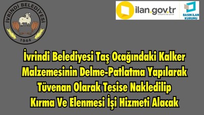 İvrindi Belediyesi Taş Ocağındaki Kalker Malzemesinin Delme-Patlatma Yapılarak Tüvenan Olarak Tesise Nakledilip Kırma Ve Elenmesi İşi Hizmeti Alacak