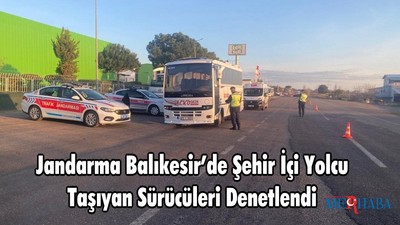Jandarma Balıkesir’de Şehir İçi Yolcu Taşıyan Sürücüleri Denetlendi