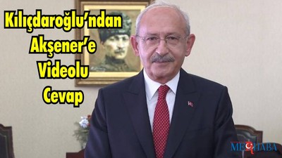 Kılıçdaroğlu’ndan Akşener’e Videolu Cevap