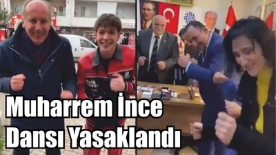 Muharrem İnce Dansı Yasaklandı