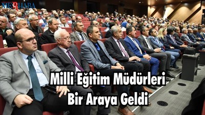 Milli Eğitim Müdürleri Bir Araya Geldi