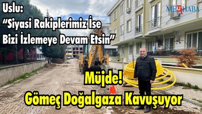 Müjde! Gömeç Doğalgaza Kavuşuyor