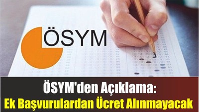 ÖSYM'den Açıklama: Ek Başvurulardan Ücret Alınmayacak
