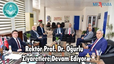 Rektör Prof. Dr. Oğurlu Ziyaretlere Devam Ediyor