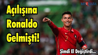 Açılışına Ronaldo Gelmişti
