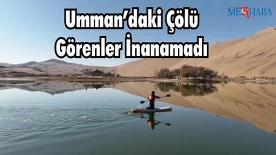 Umman’daki Çölü Görenler İnanamadı