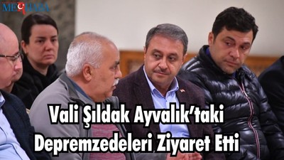 Vali Şıldak Ayvalık’taki Depremzedelere Moral Oldu