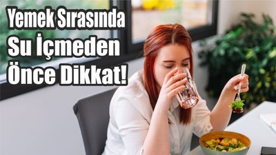 Yemek Sırasında Su İçmeden Önce Dikkat!