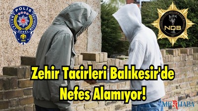 Zehir Tacirleri Balıkesir'de Nefes Alamıyor