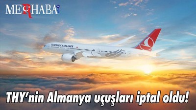THY’nin Almanya uçuşları iptal oldu!