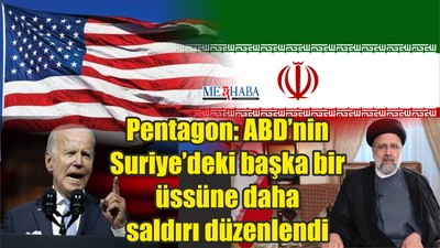 Pentagon: "ABD’nin Suriye’deki başka bir üssüne daha saldırı düzenledi"dedi.