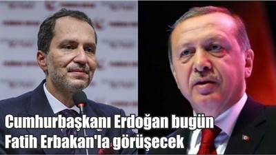 Cumhurbaşkanı Erdoğan bugün Fatih Erbakan'la görüşecek