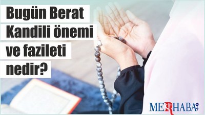Bugün Berat Kandili önemi ve fazileti nedir?