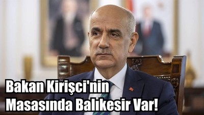 Bakan Kirişci'nin Masasında Balıkesir Var!