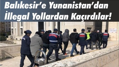 Balıkesir’e Yunanistan’dan İllegal Yollardan Kaçırdılar!