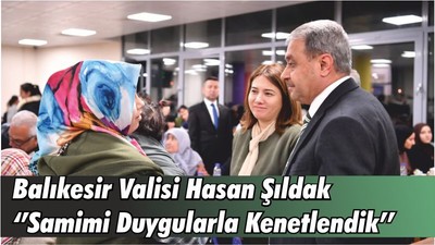 Balıkesir Valisi Hasan Şıldak ‘’Samimi Duygularla Kenetlendik’’