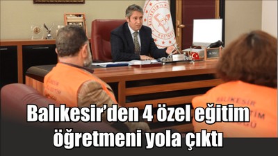 Balıkesir’den 4 özel eğitim öğretmeni yola çıktı