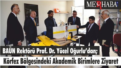 BAÜN Rektörü Prof. Dr. Yücel Oğurlu’dan; Körfez Bölgesindeki Akademik Birimlere Ziyaret