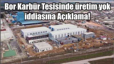 Son Dakika: Bor Karbür Tesisinde üretim yok iddiasına Açıklama!
