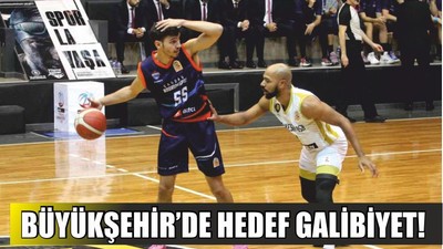 BÜYÜKŞEHİR’DE HEDEF GALİBİYET!