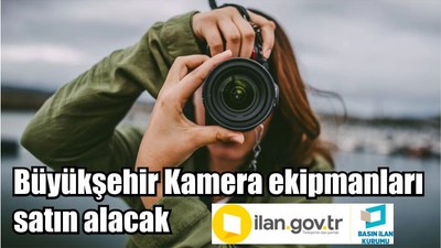 Büyükşehir Kamera ekipmanları satın alacak