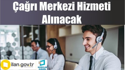 Çağrı Merkezi Hizmeti Alınacak